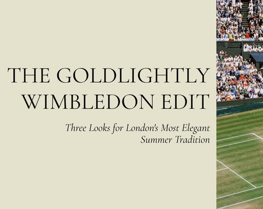 The Goldlightly Wimbledon Edit 2026